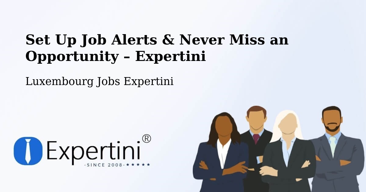 Job Alerts Guide – Get Notified About New Jobs in Rollingen - Rollingen, Luxembourg Jobs Expertini